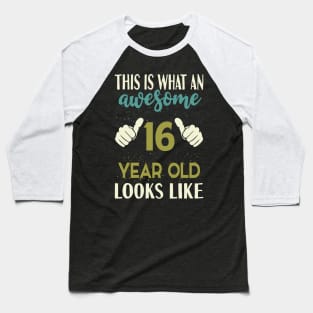 This is What an Awesome 16 Year Old Looks Like Baseball T-Shirt